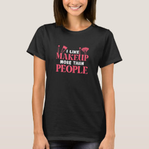 T-shirt Les Femmes Comme Se Composent Plus Que Les Gens Be