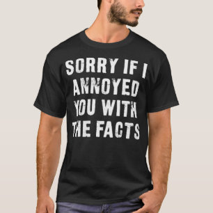 T-shirt Les Femmes Désolé Si Je T'Ai Ennuyé Par Les Faits