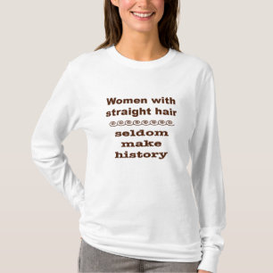 T-shirt Les femmes d'une chevelure droites font rarement