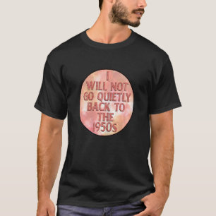 T-shirt Les Femmes Je Ne Reviendrai Pas Tranquillement À L