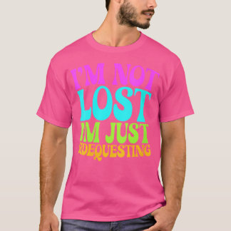 T-shirt Les Femmes Je Ne Suis Pas Perdue Je Ne Fais Que Sé
