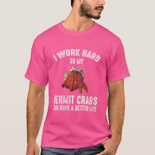 T-shirt Les Femmes Je Travaille Dur Pour Que Mes Crabes He