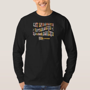 T-shirt Les femmes mangent les spaghetti pour oublier votr