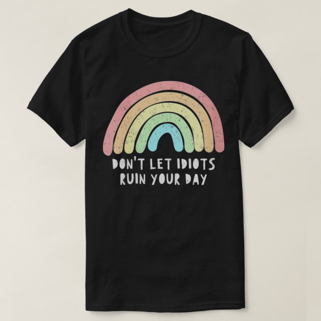T-shirt Les femmes ne laissent pas les Idiots ruiner votre (Design devant)