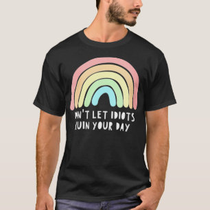 T-shirt Les femmes ne laissent pas les Idiots ruiner votre