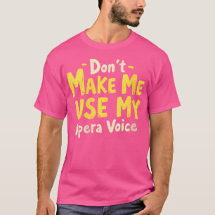 T-shirt Les Femmes Ne Me Font Pas Utiliser Ma Voix D'Opéra