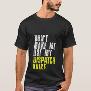 T-shirt Les Femmes Ne Me Font Pas Utiliser Mon Dispatcher