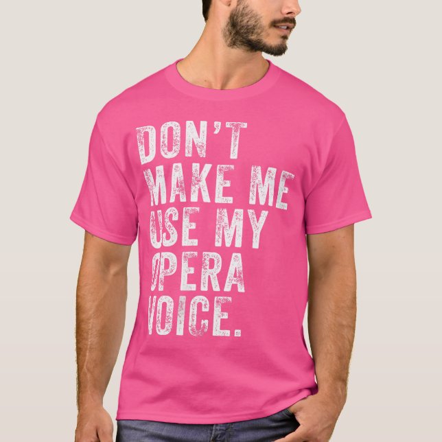 T-shirt Les Femmes Ne Me Font Pas Utiliser Mon Opera Voice (Devant)