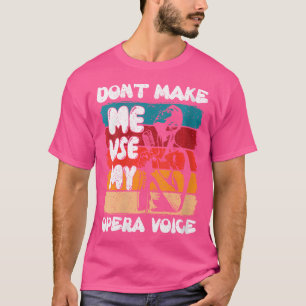 T-shirt Les Femmes Ne Me Font Pas Utiliser Mon Opera Voice