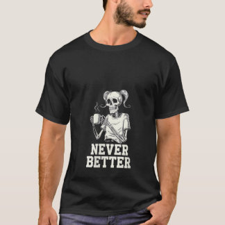 T-shirt Les Femmes Ne Vont Jamais Mieux Squelette Boire Du
