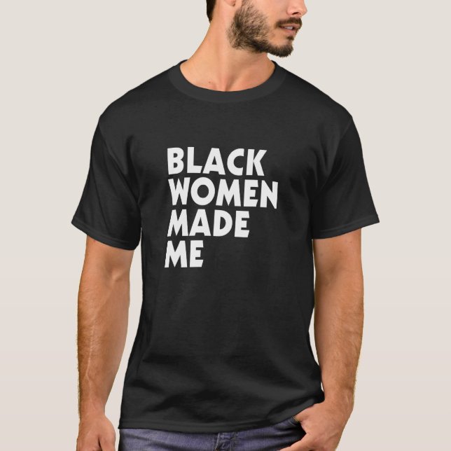 T-shirt Les femmes noires m'ont confectionné des vêtements (Devant)