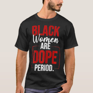 T-shirt Les Femmes Noires Sont Dope Période Cadeau Pour Le
