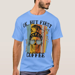 T-shirt Les Femmes Ok Mais Premier Café Café Skeleton Ca