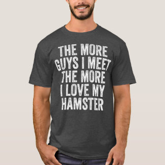 T-shirt Les Femmes Plus Je Rencontrerai Les Gars Plus J'Ai