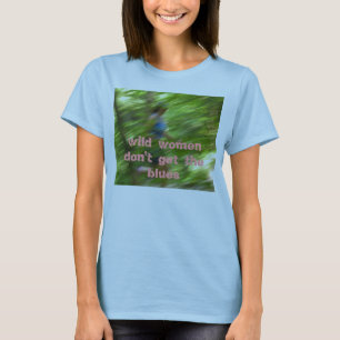 T-shirt les femmes sauvages n'obtiennent pas les bleus