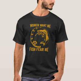 T-shirt Les femmes veulent que je pêche peur de moi