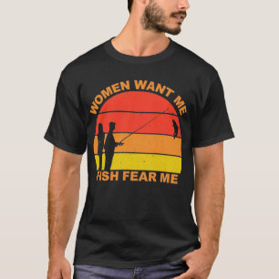 T-shirt Les femmes veulent que je pêche peur de moi