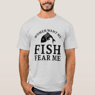 T-shirt Les femmes veulent que je pêche peur de moi