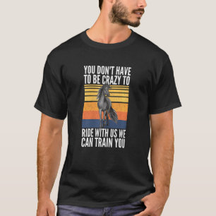 T-shirt Les Femmes Vous N'Avez Pas Besoin D'Être Fou Pour