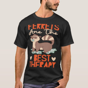 T-shirt Les Ferrets Sont La Meilleure Thérapie
