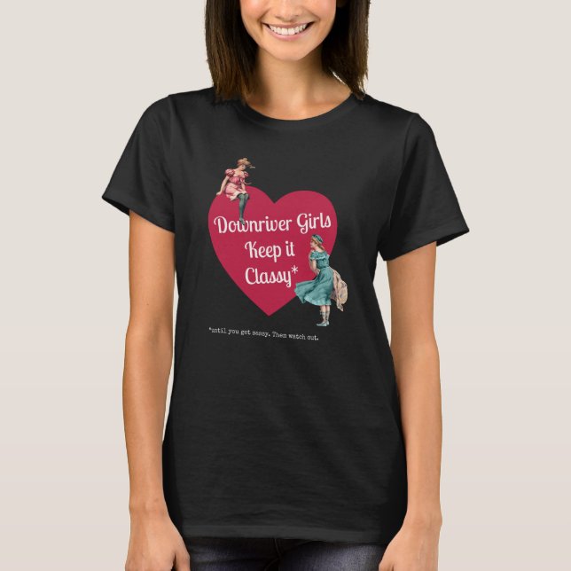 T-shirt Les filles de Downriver le gardent Classy (langue  (Devant)