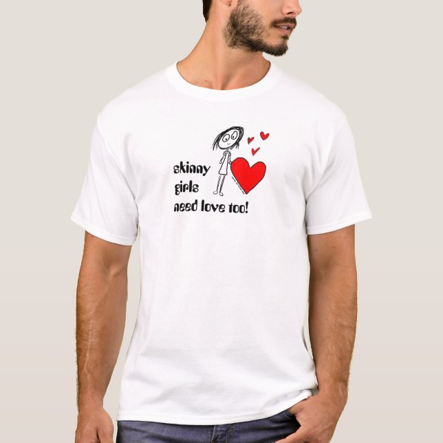 T-shirt les filles maigres ont besoin d'amour aussi ! (Devant)
