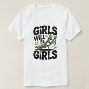 T-shirt Les Filles Seront Des Filles – Prière Mantis Humou