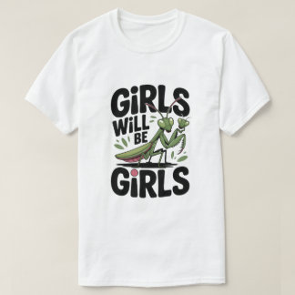 T-shirt Les Filles Seront Des Filles – Prière Mantis Humou
