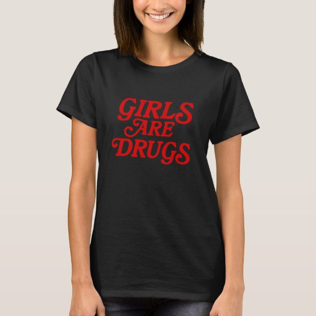 T-shirt Les Filles Sont Des Drogues Drôle (Devant)
