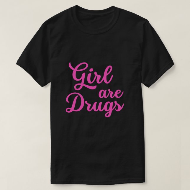 T-shirt les filles sont droguées (Design devant)
