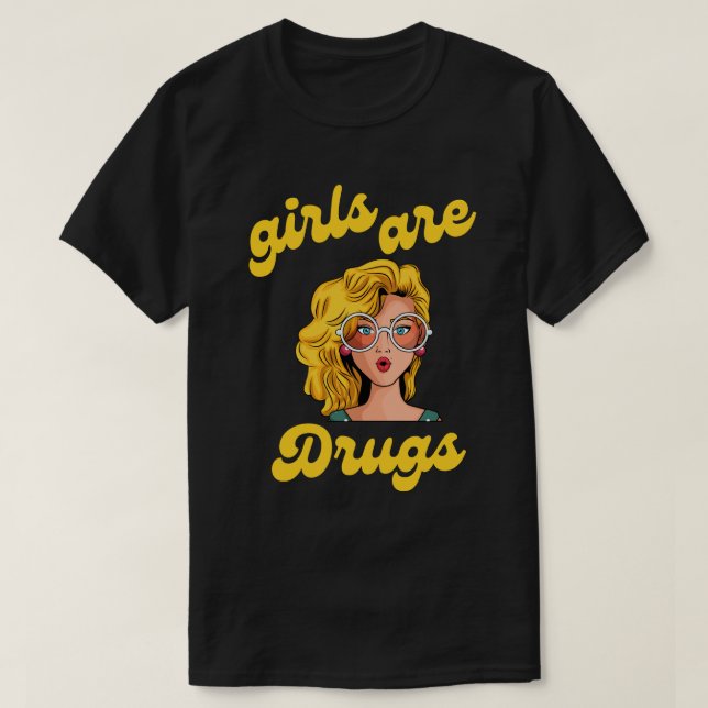 T-shirt les filles sont droguées (Design devant)