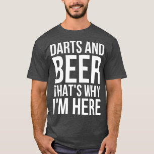 T-shirt Les fléchettes Et La Bière C'Est Pourquoi Je Suis 