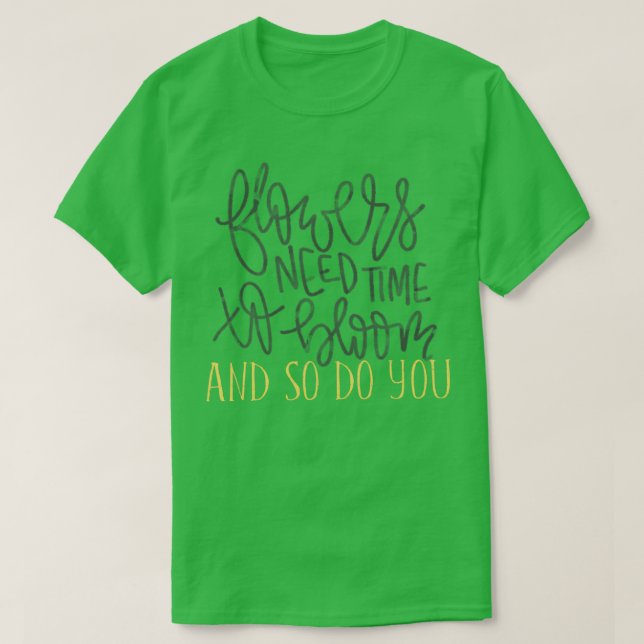 T-shirt Les fleurs ont besoin de temps pour fleurir les ci (Design devant)
