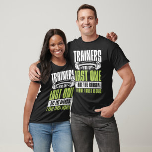 T-shirt Les formateurs qui disent Dernier One sont la rais