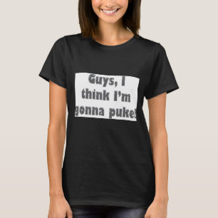 T-shirt Les gars, je pense que je vais aller au Puke. OK,