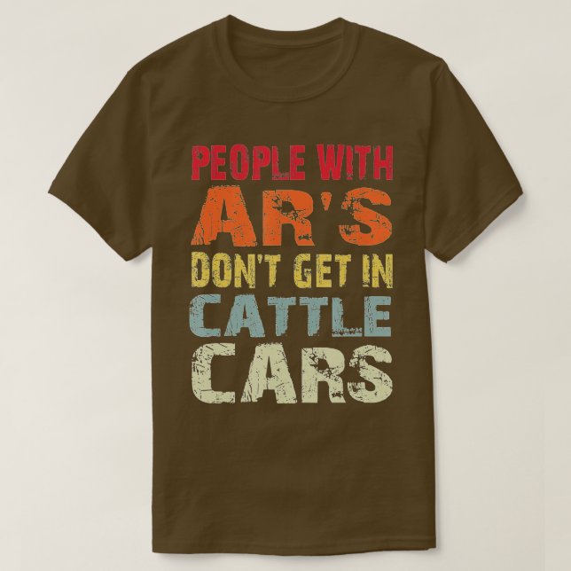 T-shirt Les gens avec AR's Don't Get In Cattle Cars Sarcas (Design devant)