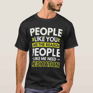T-shirt Les Gens Comme Vous Sont La Raison Pour Laquelle L