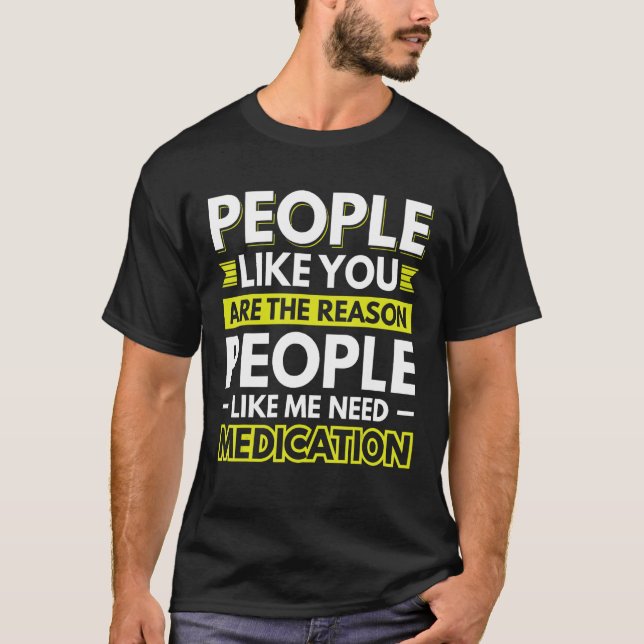 T-shirt Les Gens Comme Vous Sont La Raison Pour Laquelle L (Devant)