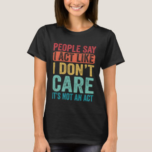 T-shirt Les gens disent que j'agis comme je ne m'en soucie