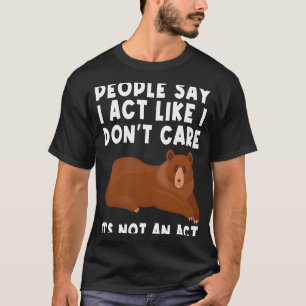 T-shirt les gens disent que j'agis comme si je m'en fiche