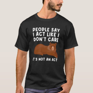 T-shirt Les gens disent que je n'agis pas Ours Sarcastique