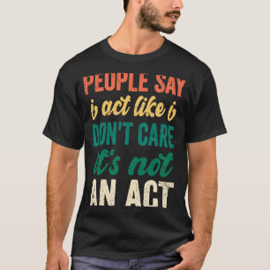 T-shirt Les gens du sarcasme disent que j'agis comme si je