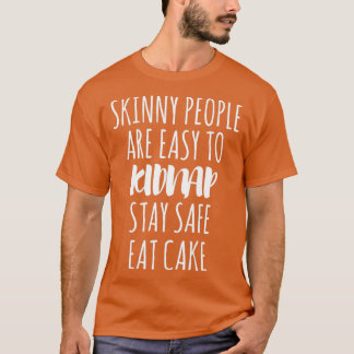 T-shirt Les gens maigres sont faciles Kidnap Restez en séc