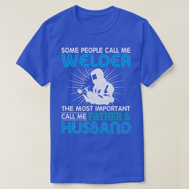 T-shirt Les Gens M'Appelent Soudeur Plus Important Appelez (Design devant)