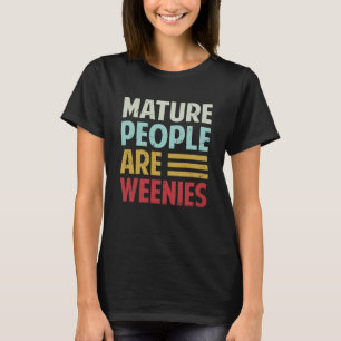 T-shirt Les gens matures sont Weenies Sarcastique papa pla