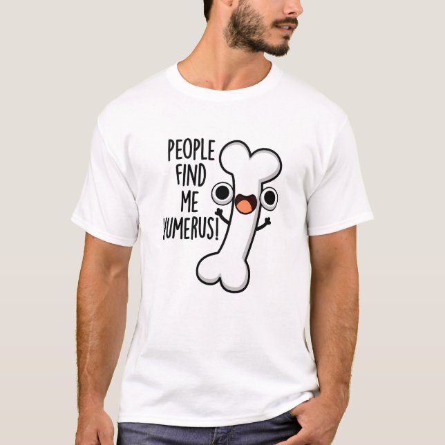 T-shirt Les Gens Me Trouvent Humerus Funky Bone Pun (Devant)