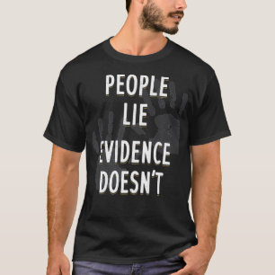 T-shirt Les gens mentent les preuves ne pas l'application 