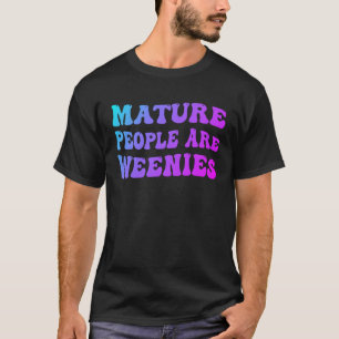 T-shirt Les gens mûrs sont Weenies 1