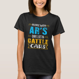 T-shirt Les gens sarcastiques avec AR's Don't Get In Cattl
