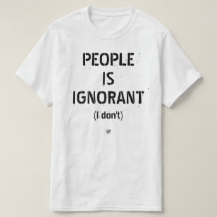 T-shirt Les gens sont ignorants (moi non)